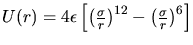$U(r) =
4\epsilon\left[\left(\frac{\sigma}{r}\right)^{12}-\left(\frac{\sigma}{r}\right)^{6}\right
]$
