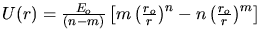 $U(r)=\frac{E_{o}}{(n-m)}\left[m\left
(\frac{r_{o}}{r}\right)^{n}-n\left(\frac{r_{o}}{r}\right)^{m}\right
]$