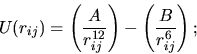 \begin{displaymath}
U(r_{ij})=\left(\frac{A}{r_{ij}^{12}}\right)-\left(\frac{B}{r_{ij}^{6}}\right);
\end{displaymath}