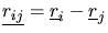 $\mbox{$\underline{r_{ij}}$}=\mbox{$\underline{r}$}_{i}-\mbox{$\underline{r}$}_{j}$