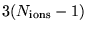 $ 3 (N_{\rm ions}-1)$