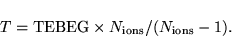 \begin{displaymath}
T = {\rm TEBEG } \times N_{\rm ions} / ( N_{\rm ions}-1 ).
\end{displaymath}
